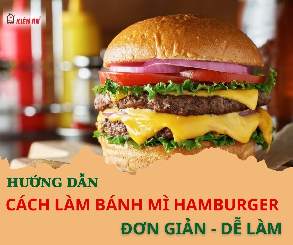  [Bí Quyết] Hướng Dẫn Bạn Cách Làm Bánh Mì Burger Thành Công Ngay Từ Lần Đầu Tiên