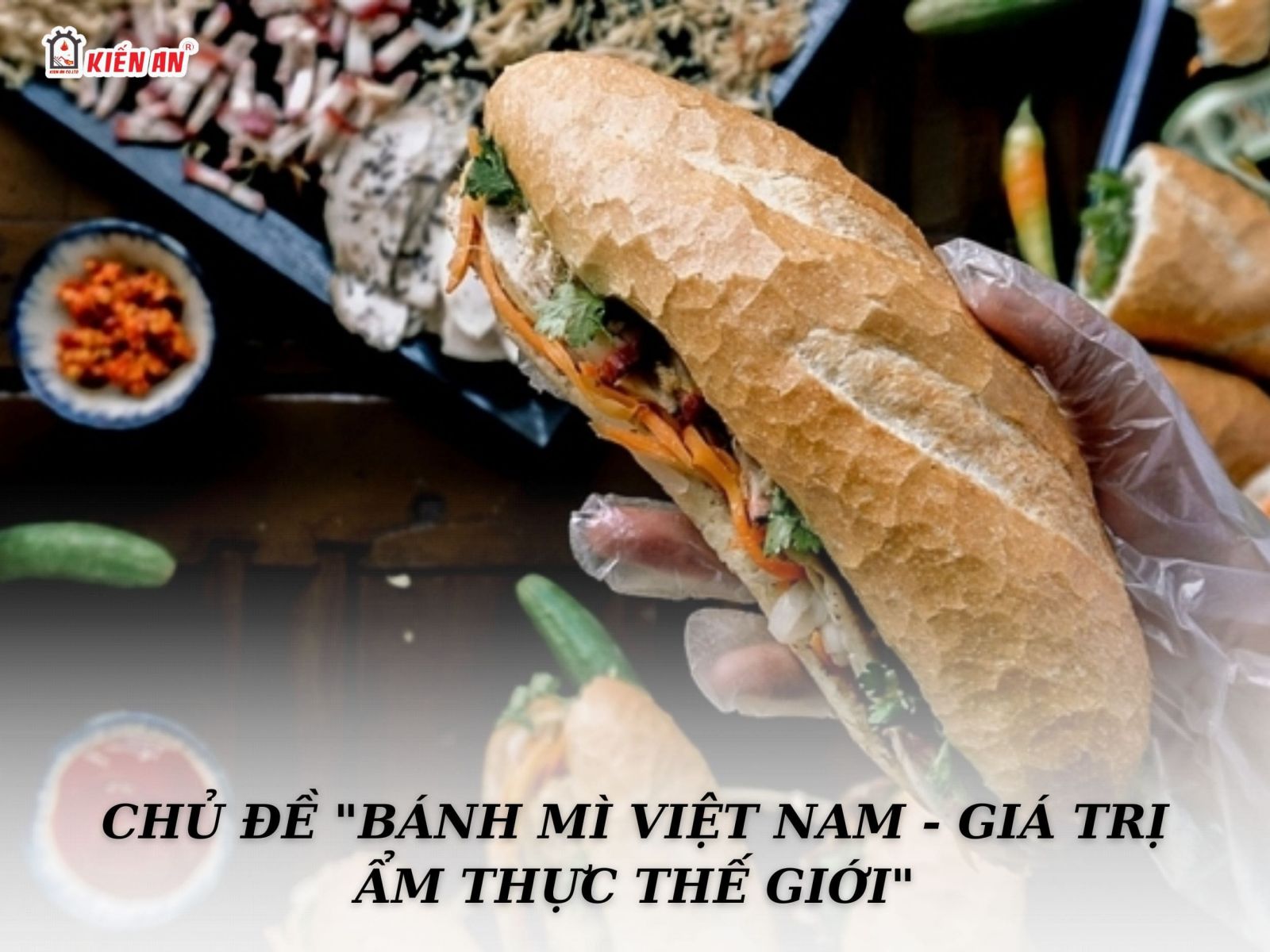 Chủ đề "bánh mì việt nam - giá trị ẩm thực thế giới"