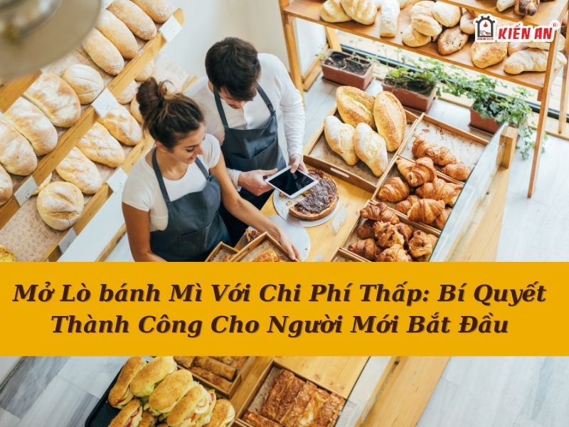 Mở lò bánh mì với chi phí thấp: bí quyết thành công cho người mới bắt đầu