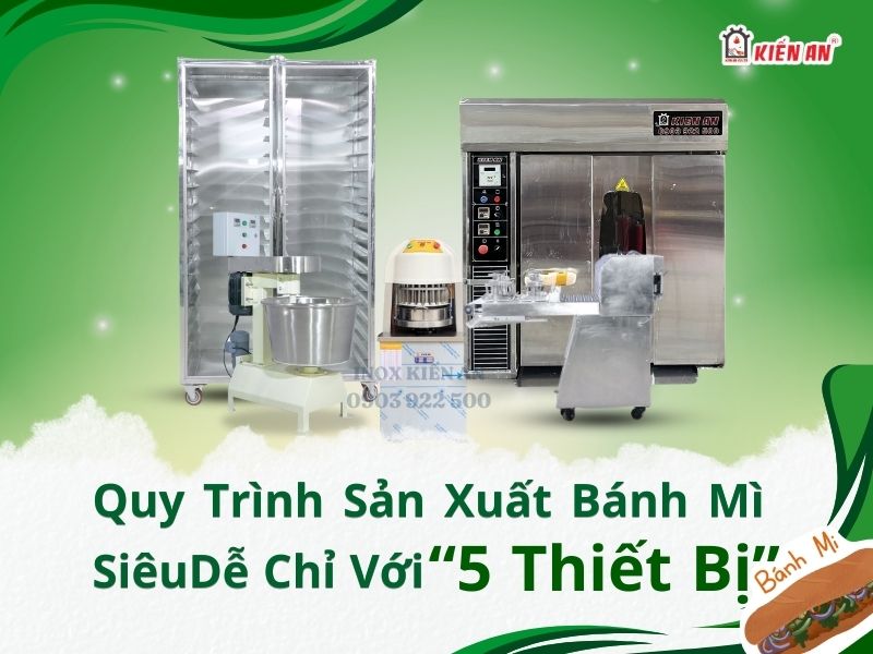 Quy trình sản xuất bánh mì siêu dễ chỉ với 5 thiết bị