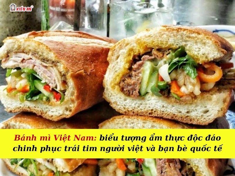 Bánh mì việt nam: biểu tượng ẩm thực độc đáo chinh phục trái tim người việt và bạn bè quốc tế