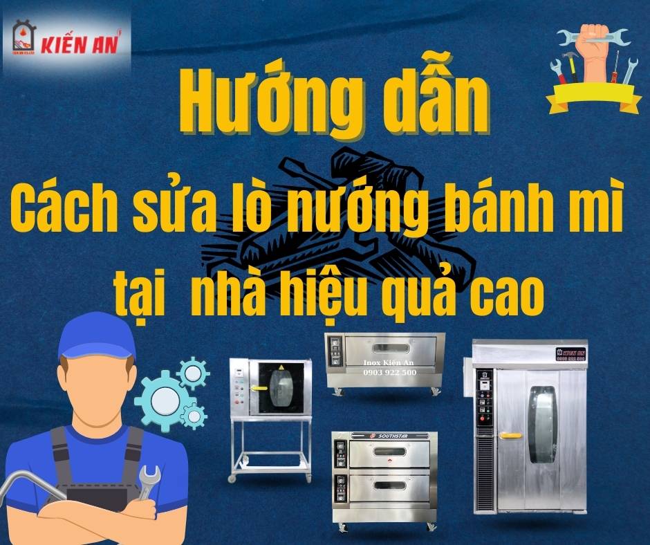 HƯỚNG DẪN CÁCH SỬA  LÒ NƯỚNG BÁNH MÌ NHANH CHÓNG, HIỆU QUẢ TẠI NHÀ