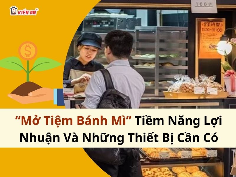 Mở tiệm bánh mì: tiềm năng lợi nhuận và những thiết bị cần có